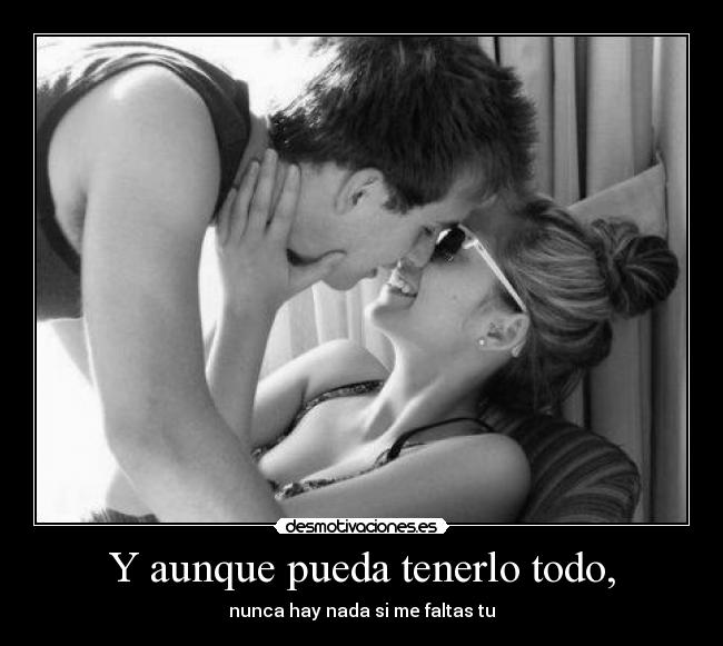 Y aunque pueda tenerlo todo, - 