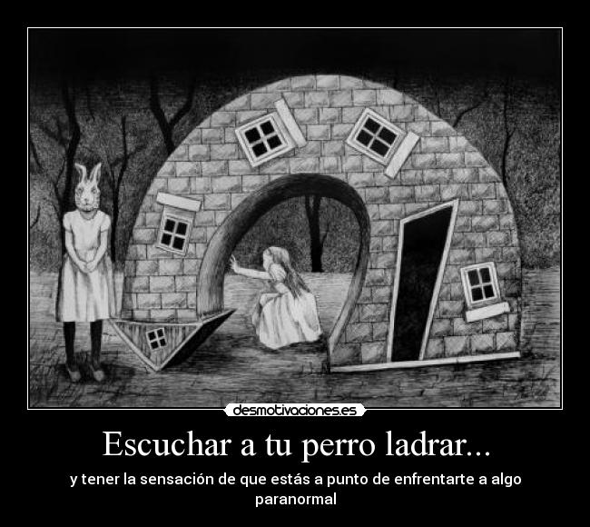 Escuchar a tu perro ladrar... -