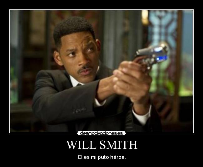 WILL SMITH - El es mi puto héroe.