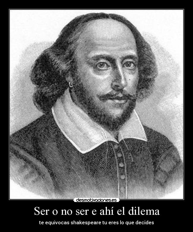 Ser o no ser e ahí el dilema -