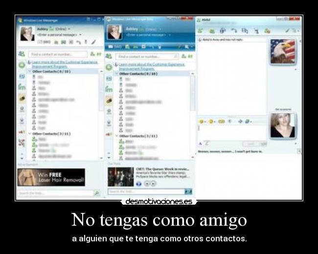No tengas como amigo - a alguien que te tenga como otros contactos.