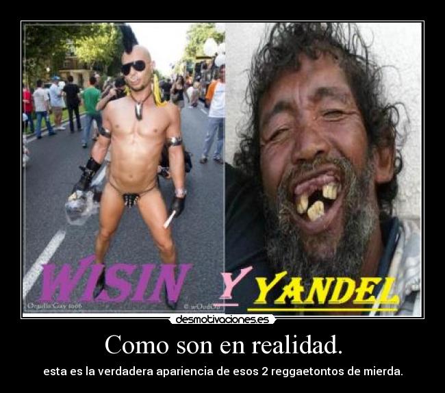 Como son en realidad. - esta es la verdadera apariencia de esos 2 reggaetontos de mierda.