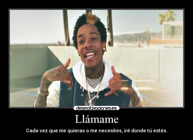 Llámame - Cada vez que me quieras o me necesites, iré donde tú estés.