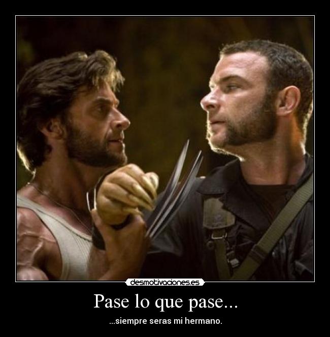 Pase lo que pase... - ...siempre seras mi hermano.