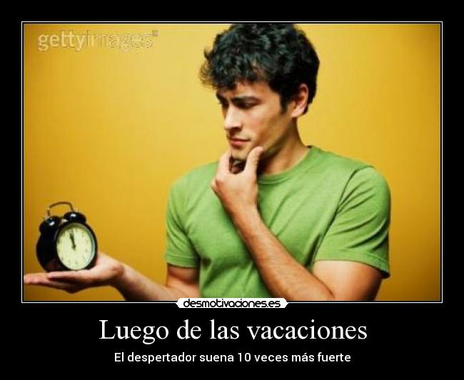 Luego de las vacaciones - El despertador suena 10 veces más fuerte