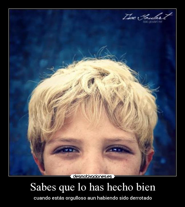 Sabes que lo has hecho bien - cuando estás orgulloso aun habiendo sido derrotado