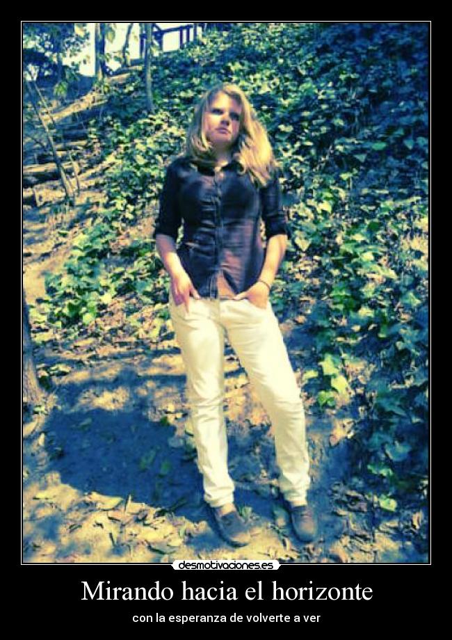 Mirando hacia el horizonte - con la esperanza de volverte a ver