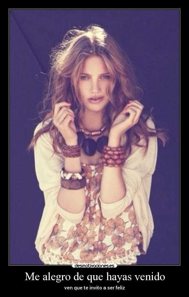 Me alegro de que hayas venido - ven que te invito a ser feliz