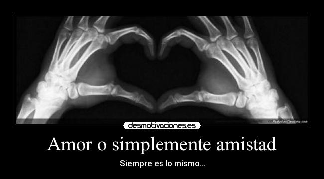 Amor o simplemente amistad - Siempre es lo mismo...