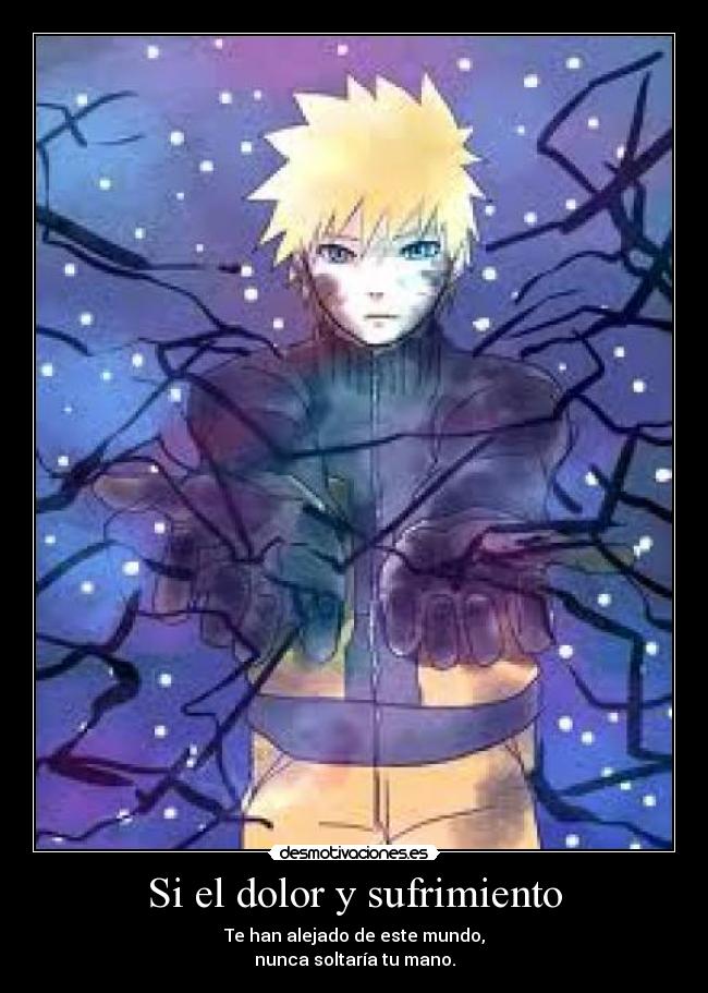 Si el dolor y sufrimiento - Te han alejado de este mundo,
nunca soltaría tu mano.