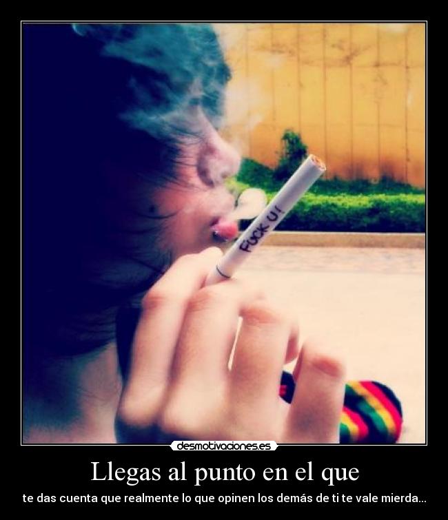 Llegas al punto en el que -