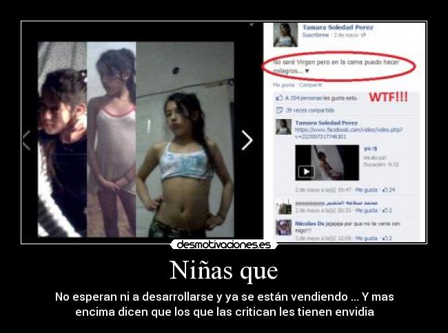 Niñas que - No esperan ni a desarrollarse y ya se están vendiendo ... Y mas
encima dicen que los que las critican les tienen envidia