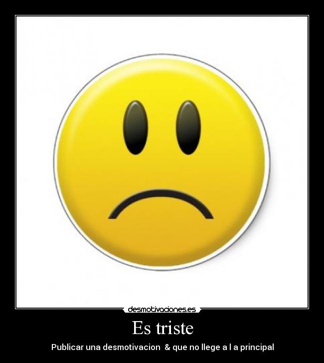 Es triste - Publicar una desmotivacion & que no llege a l a principal