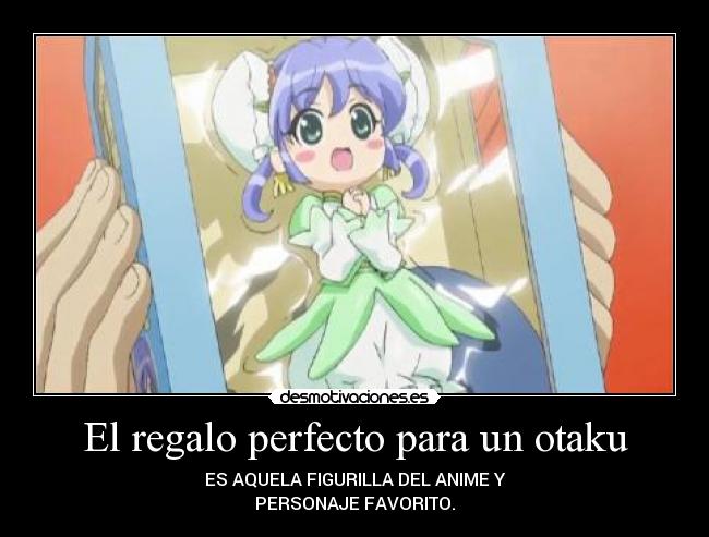 El regalo perfecto para un otaku - ES AQUELA FIGURILLA DEL ANIME Y
PERSONAJE FAVORITO.