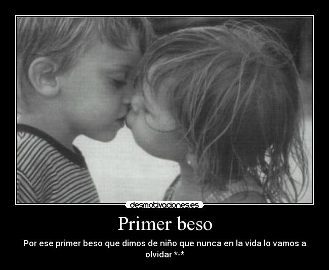 Primer beso - Por ese primer beso que dimos de niño que nunca en la vida lo vamos a olvidar *-*