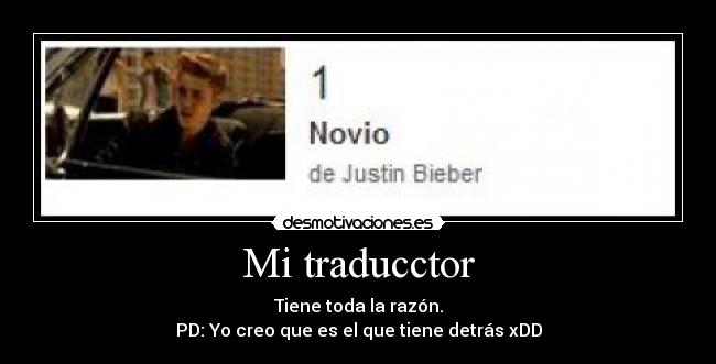 Mi traducctor - Tiene toda la razón.
PD: Yo creo que es el que tiene detrás xDD