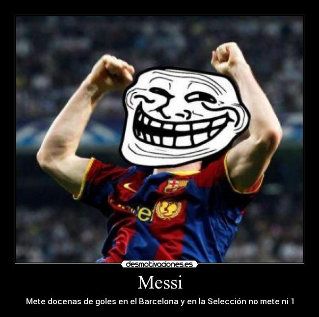 Messi - Mete docenas de goles en el Barcelona y en la Selección no mete ni 1
