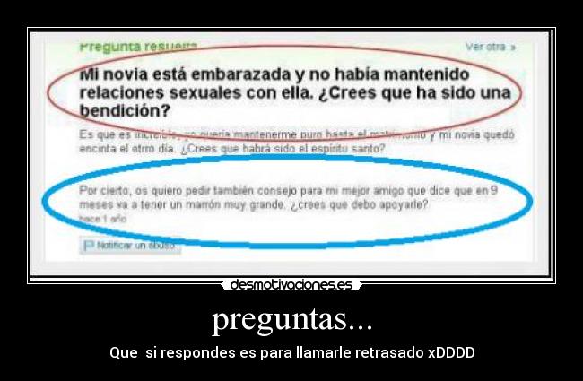 preguntas... - Que si respondes es para llamarle retrasado xDDDD