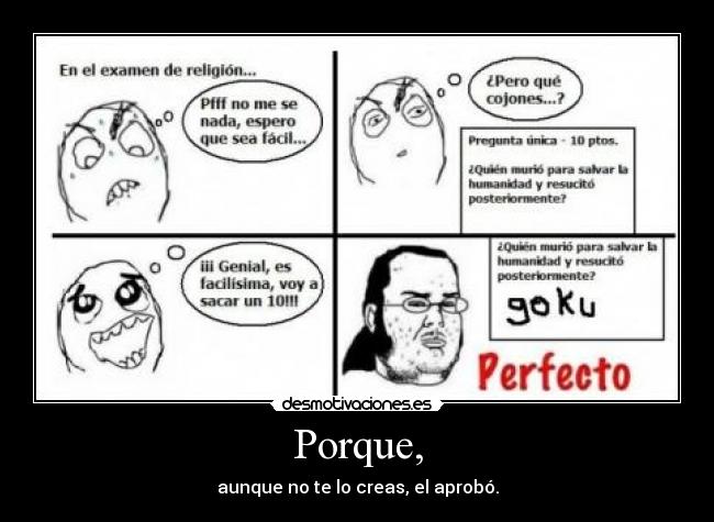 Porque, - aunque no te lo creas, el aprobó.