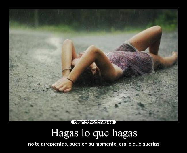 Hagas lo que hagas -