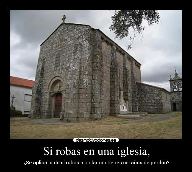 Si robas en una iglesia, -