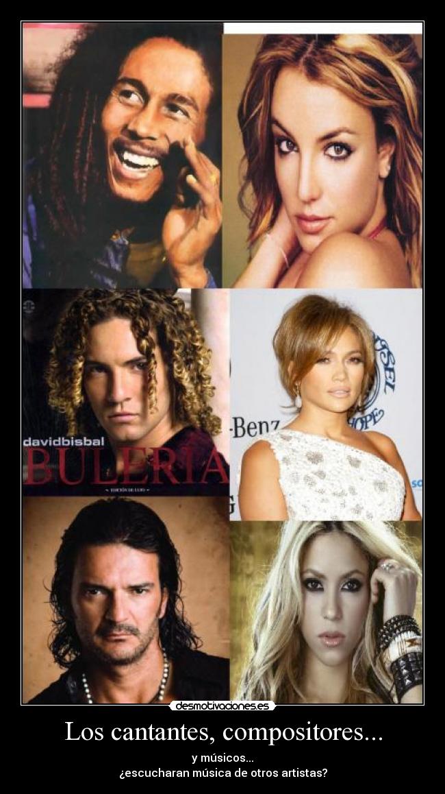 Los cantantes, compositores... - y músicos...
¿escucharan música de otros artistas?