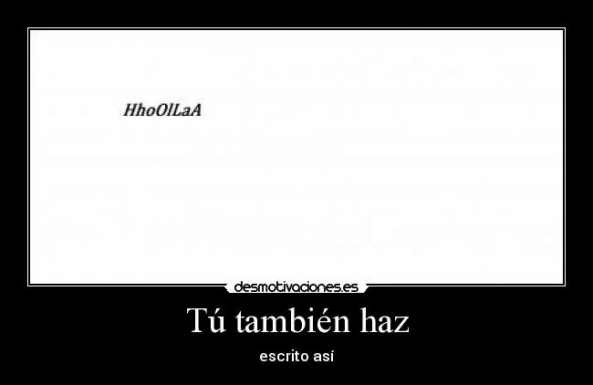 Tú también haz - escrito así