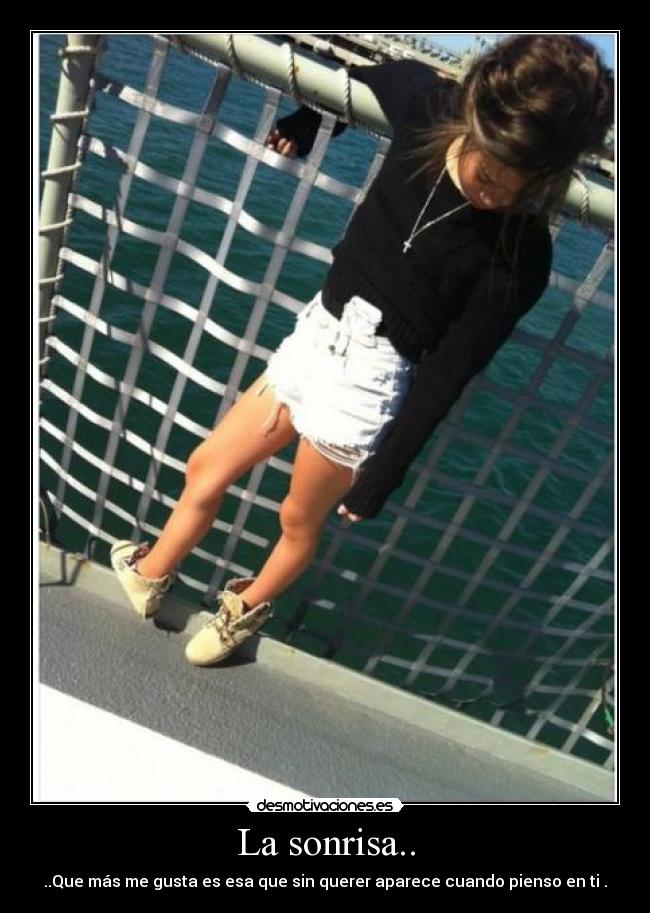 La sonrisa.. - ..Que más me gusta es esa que sin querer aparece cuando pienso en ti .