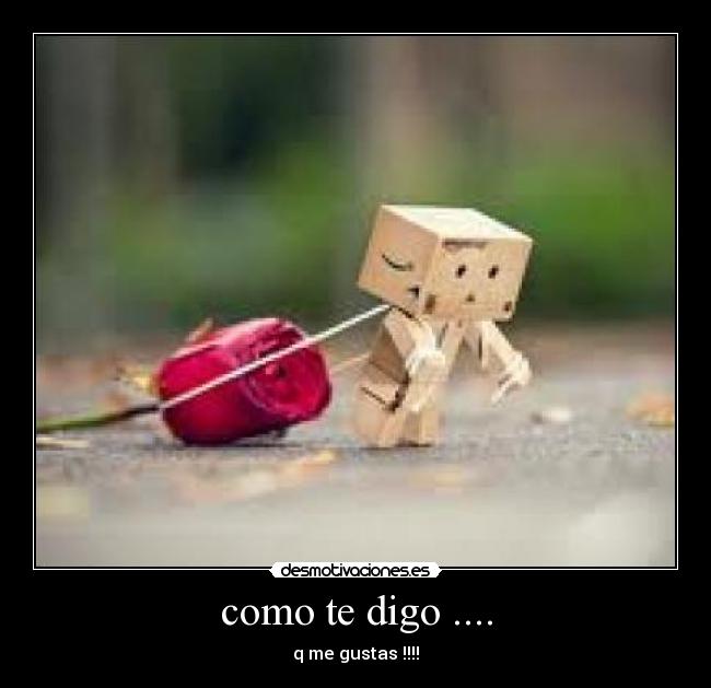 como te digo .... -