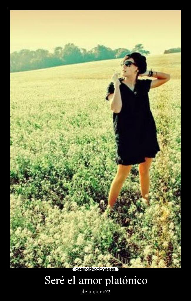Seré el amor platónico -