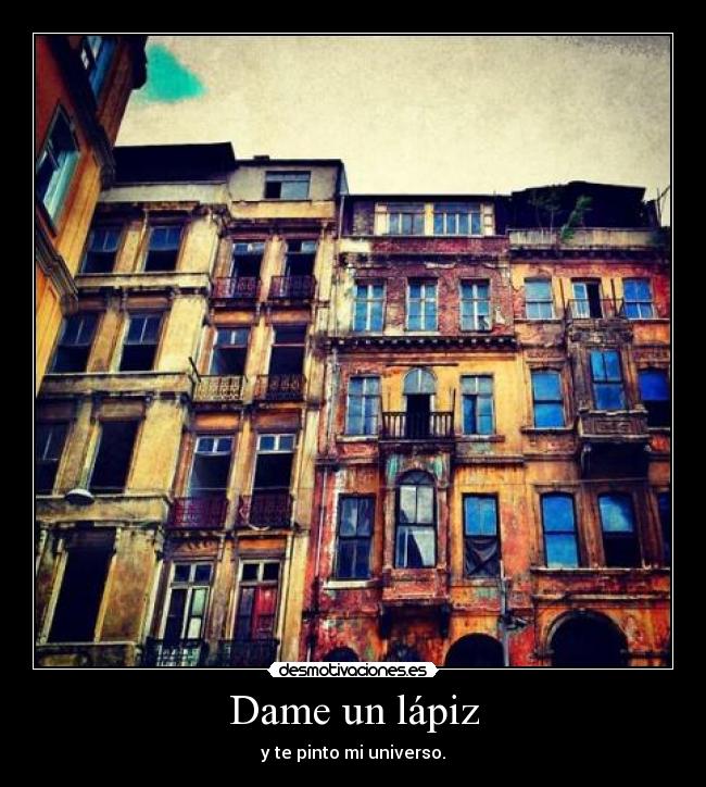 Dame un lápiz - y te pinto mi universo.