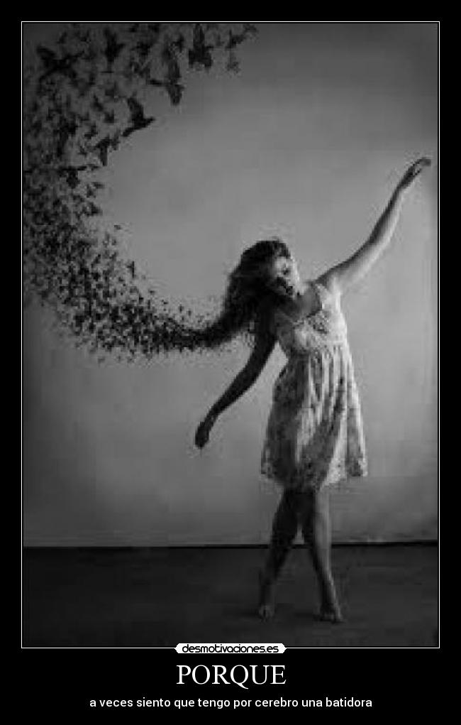 PORQUE - a veces siento que tengo por cerebro una batidora