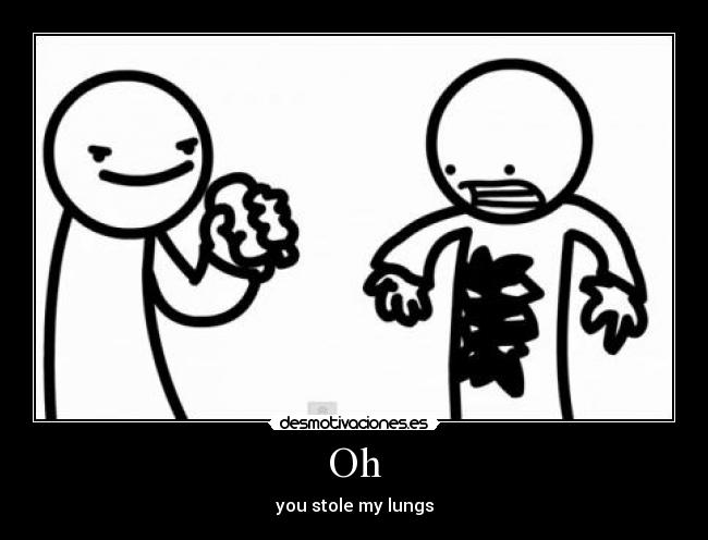 Oh - you stole my lungs