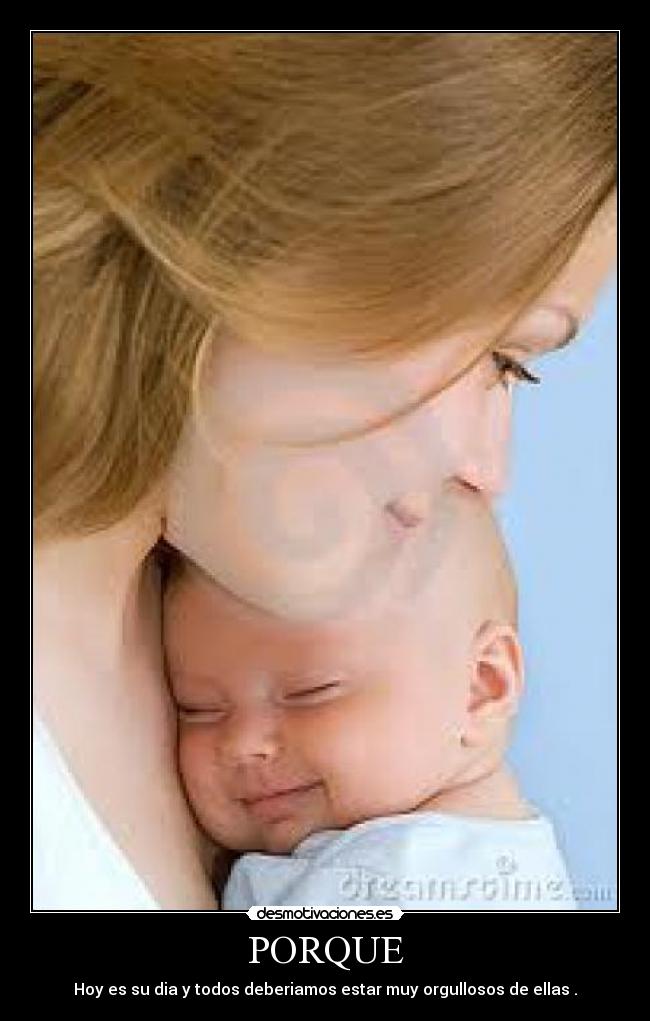 PORQUE - Hoy es su dia y todos deberiamos estar muy orgullosos de ellas .