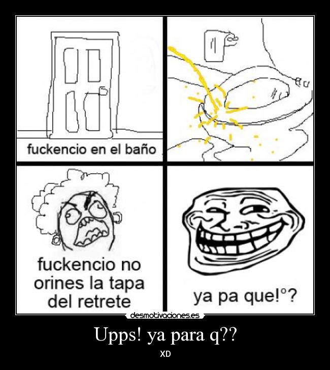 Upps! ya para q?? - XD