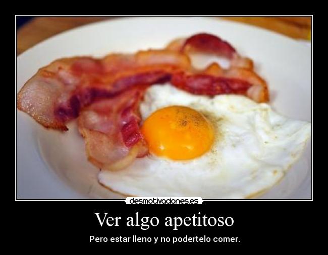 Ver algo apetitoso -