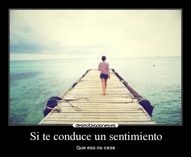 Si te conduce un sentimiento - Que eso no cese