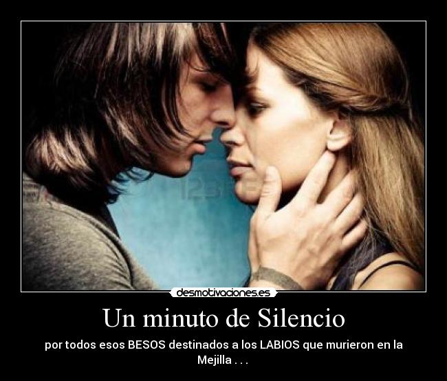 Un minuto de Silencio - por todos esos BESOS destinados a los LABIOS que murieron en la Mejilla . . . ♥
