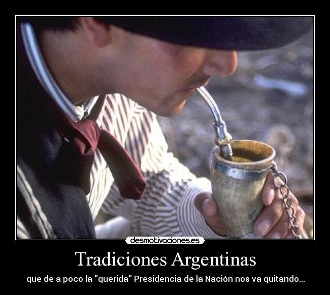 Tradiciones Argentinas - que de a poco la querida Presidencia de la Nación nos va quitando...
