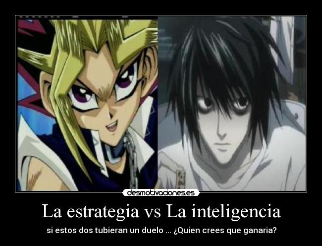 La estrategia vs La inteligencia - si estos dos tubieran un duelo ... ¿Quien crees que ganaria?