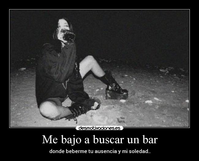 Me bajo a buscar un bar -