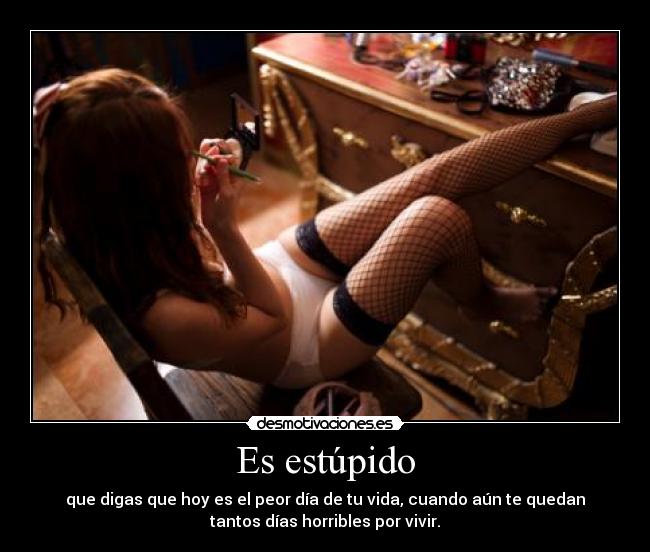 Es estúpido -