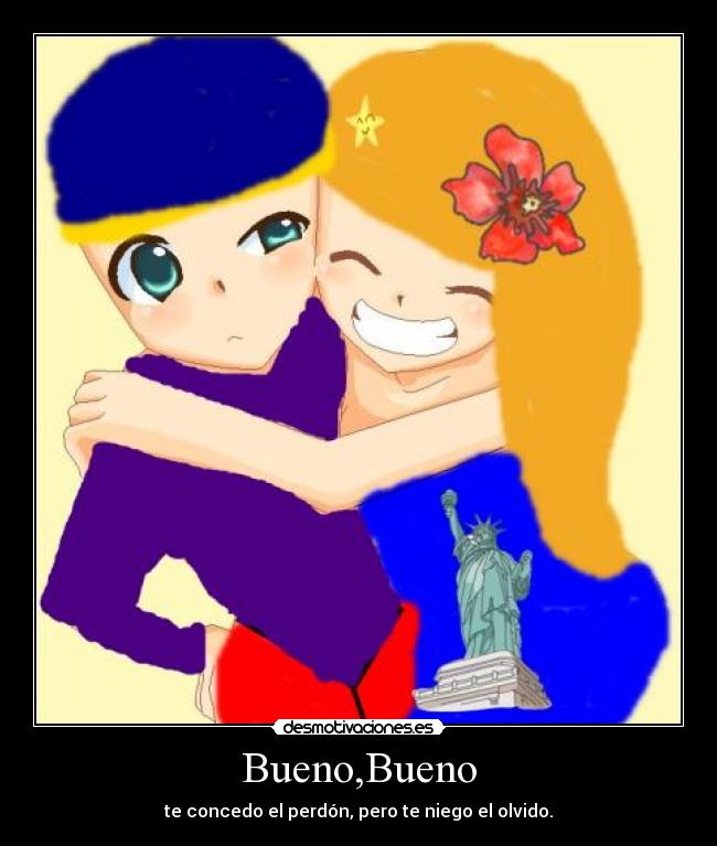 Bueno,Bueno - te concedo el perdón, pero te niego el olvido.