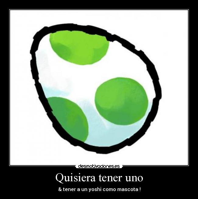 Quisiera tener uno - & tener a un yoshi como mascota !