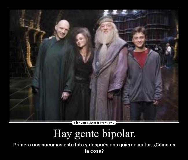 Hay gente bipolar. - Primero nos sacamos esta foto y después nos quieren matar. ¿Cómo es la cosa?