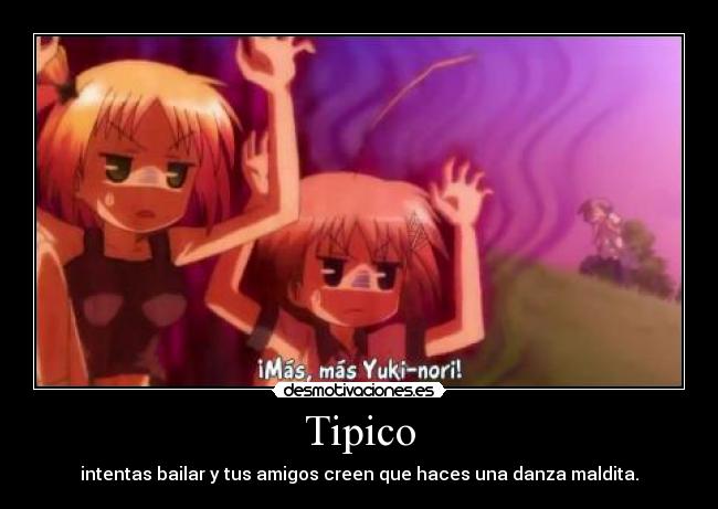 Tipico - intentas bailar y tus amigos creen que haces una danza maldita.