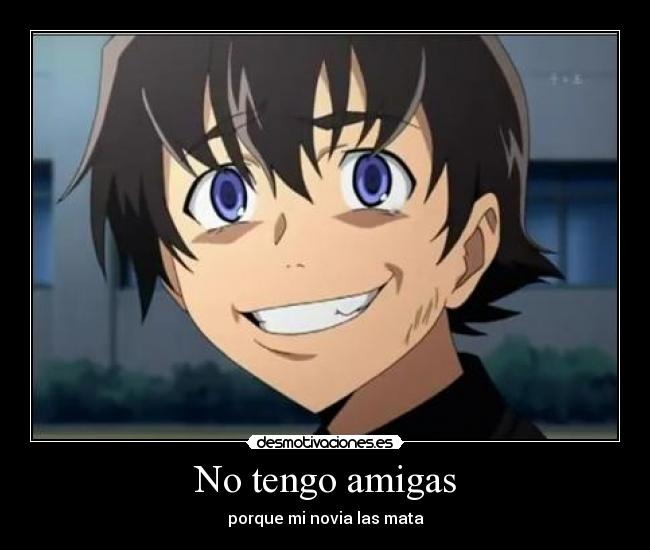 carteles tengo amigas porque novia las mata anime mirai nikki desmotivaciones