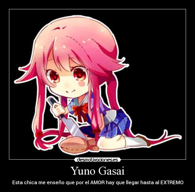 Yuno Gasai - Esta chica me enseño que por el AMOR hay que llegar hasta al EXTREMO