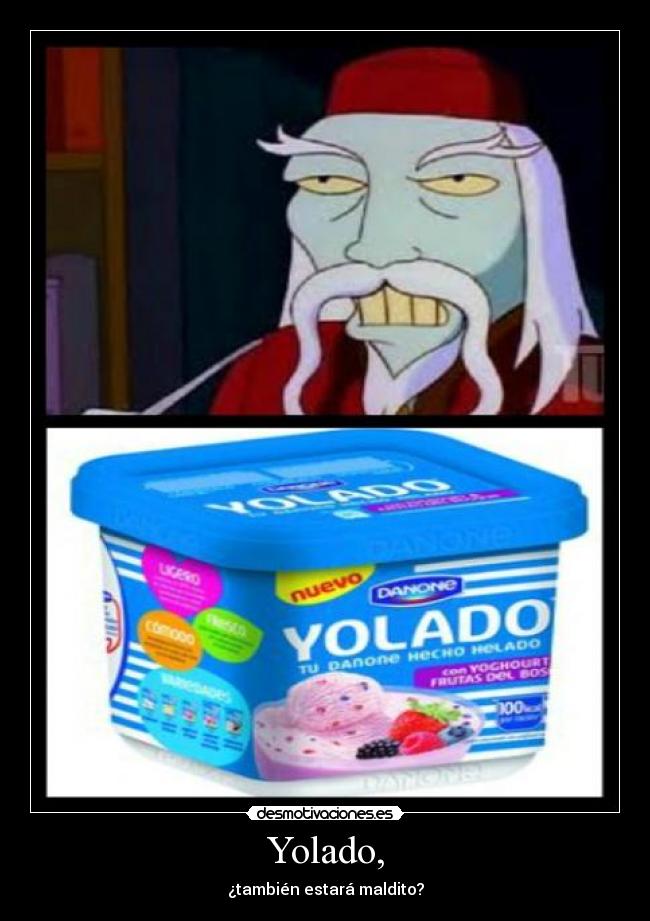 Yolado, - ¿también estará maldito?