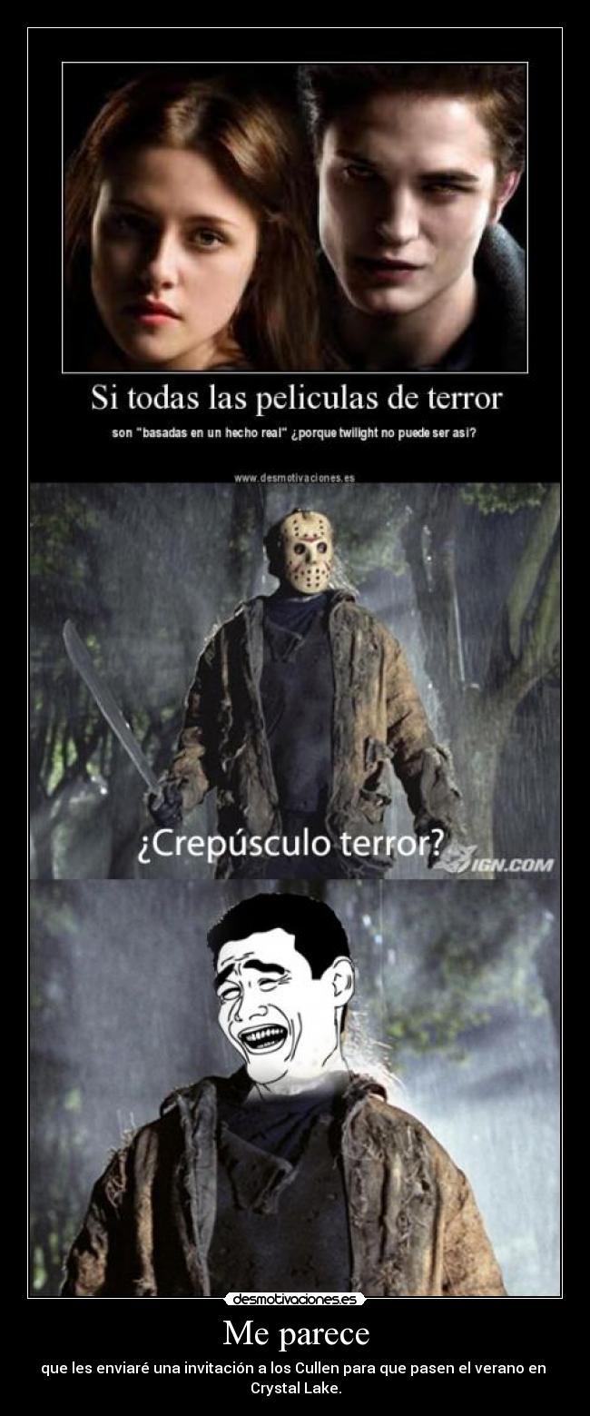 Me parece - que les enviaré una invitación a los Cullen para que pasen el verano en 
Crystal Lake.